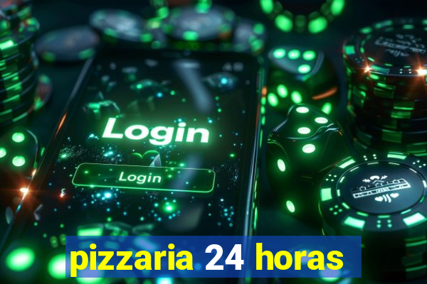 pizzaria 24 horas